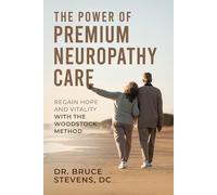 The Power Of Premium Neuropathy Care: Regain Hope and Vitality with the Woodstock Method