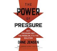 The Power of Pressure: Why Pressure Isn't the Problem, It's the Solution
