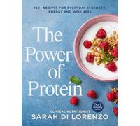 The Power of Protein: 150+ recipes for everyday strength, energy and wellness