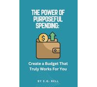 The Power of Purposeful Spending: Create a Budget That Truly Works for You