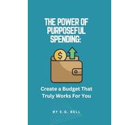 The Power of Purposeful Spending: Create a Budget That Truly Works for You