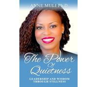 THE POWER OF QUIETNESS: LEADERSHIP AND WISDOM THROUGH STILLNESS