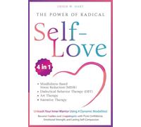 The Power of Radical Self-Love [4-in-1]: Unleash Your Inner Warrior Using 4 Dynamic Modalities! Become Fearless and Unapologetic with Pure Confidence, Emotional Strength, and Lasting Self-Compassion