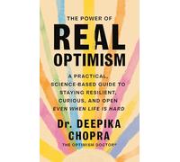 The Power of Real Optimism: A Practical, Science-Based Guide to Staying Resilient, Curious, and Open Even When Life is Hard