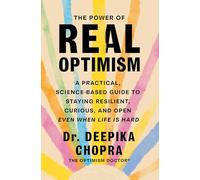 The Power of Real Optimism: A Practical, Science Based Guide to Staying Resilient, Curious, and Open Even When Life Is Hard