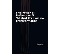 The Power of Reflection: A Catalyst for Lasting Transformation