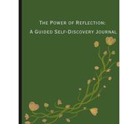 The Power of Reflection: A Guided Self-Discovery Journal