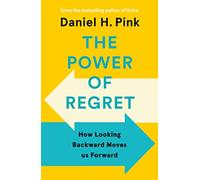 The Power of Regret: How Looking Backward Moves Us Forward