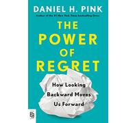 The Power of Regret: How Looking Backward Moves Us Forward