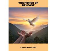 The Power Of Release: A Simple Mindset Shift