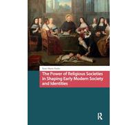 The Power of Religious Societies in Shaping Early Modern Society and Identities