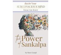 The Power of Sankalpa: Rewire Your Subconscious Mind From the Root: 1
