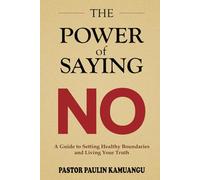 THE POWER OF SAYING NO: A Guide to Setting Healthy Boundaries and Living Your Truth