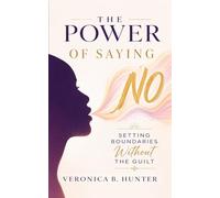 The Power of Saying "No": Setting Boundaries Without The Guilt