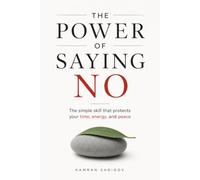 The Power of Saying No: The simple skill that protects your time, energy, and peace
