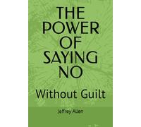 THE POWER OF SAYING NO: Without Guilt