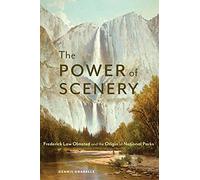 The Power of Scenery: Frederick Law Olmsted and the Origin of National Parks