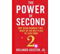 The Power of Second: Why Being Number Two Might Be the Best Place to Lead From