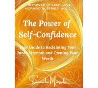 The Power of Self-Cofidence: Your Guide to Reclaiming Your Inner Strength and Owning You Worth