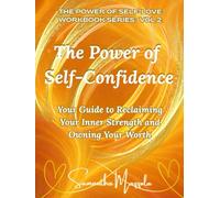 The Power of Self-Cofidence: Your Guide to Reclaiming Your Inner Strength and Owning You Worth