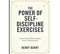The Power of Self-Discipline Exercises: Ensure Peter Hollins's Insights Leave a Lasting Impact