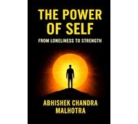 The Power of Self: From Loneliness to Strength: How Solitude Became My Superpower