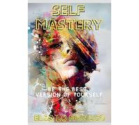 The Power of Self-Mastery: Unlock Your Best Life with Clarity, Power, and Confidence