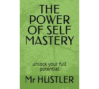 THE POWER OF SELF MASTERY: unlock your full potential