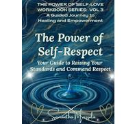 The Power of Self-Respect: Your Guide to Raising Your Standards and Command Respect
