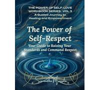 The Power of Self-Respect: Your Guide to Raising Your Standards and Command Respect