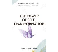 The Power of Self-Transformation: 21-Day Challenge: Towards Personal Transformation