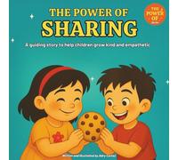 The Power of Sharing: An Educational Children’s Book About Kindness, Cooperation, and Empathy - Helping Kids Build Social-Emotional Skills, Learn to Share, and Care for Others