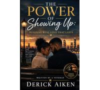 The Power Of Showing Up: Building Real Love That Lasts