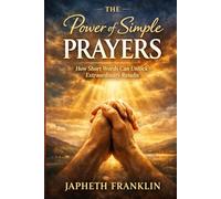 THE Power of Simple PRAYERS: How Short Words Can Unlock Extraordinary Results