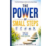 THE POWER OF SMALL STEPS: From Overthinking to Action and Lasting Change