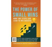 The Power of Small Wins: How Tiny Steps Can Lead to Big Success : 10 Attributes That young Boys Need In Their Quest to Build Super Performance Confidence For Life