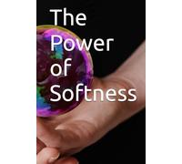 The Power of Softness: Using Martial Arts to for Inner Power and Balance