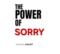 The Power Of Sorry: How Apology, Forgiveness & Healing Can Transform Your Life