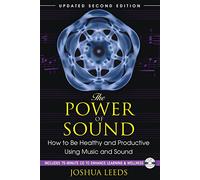 Joshua Leeds – Il potere del suono – Come essere sani e produttivi usando musica e suoni