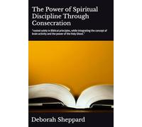 The Power of Spiritual Discipline Through Consecration: “rooted solely in Biblical principles, while integrating the concept of brain activity and the power of the Holy Ghost.”