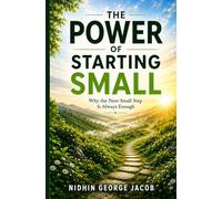 The Power of Starting Small: Why the Next Small Step Is Always Enough