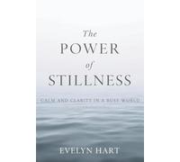 THE POWER OF STILLNESS: Calm and Clarity in a Busy World