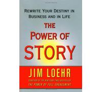 The Power of Story: Rewrite Your Destiny in Business and in Life