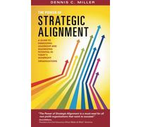 The Power of Strategic Alignment: A Guide to Energizing Leadership and Maximizing Potential in Today's Nonprofit Organizations by Miller, Dennis C. (2013) Paperback