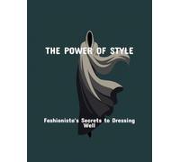 The Power Of Style: Fashionista'S Secrets To Dressing Well