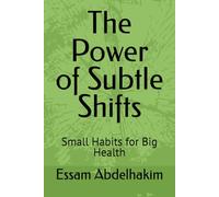 The Power of Subtle Shifts: Small Habits for Big Health