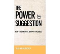 THE POWER OF SUGGESTION: HOW TO SAY MORE BY PAINTING LESS