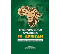 THE POWER OF SYMBOLS IN AFRICAN RELIGION AND PHILOSOPHY
