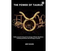 The Power of Taurus: Zodiac Journal to Ground Your Energy, Cultivate Abundance & Embody Self-Worth with Astrology & Crystals