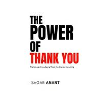 THE POWER OF THANK YOU: The Science of How Saying Thank You Changes Everything
